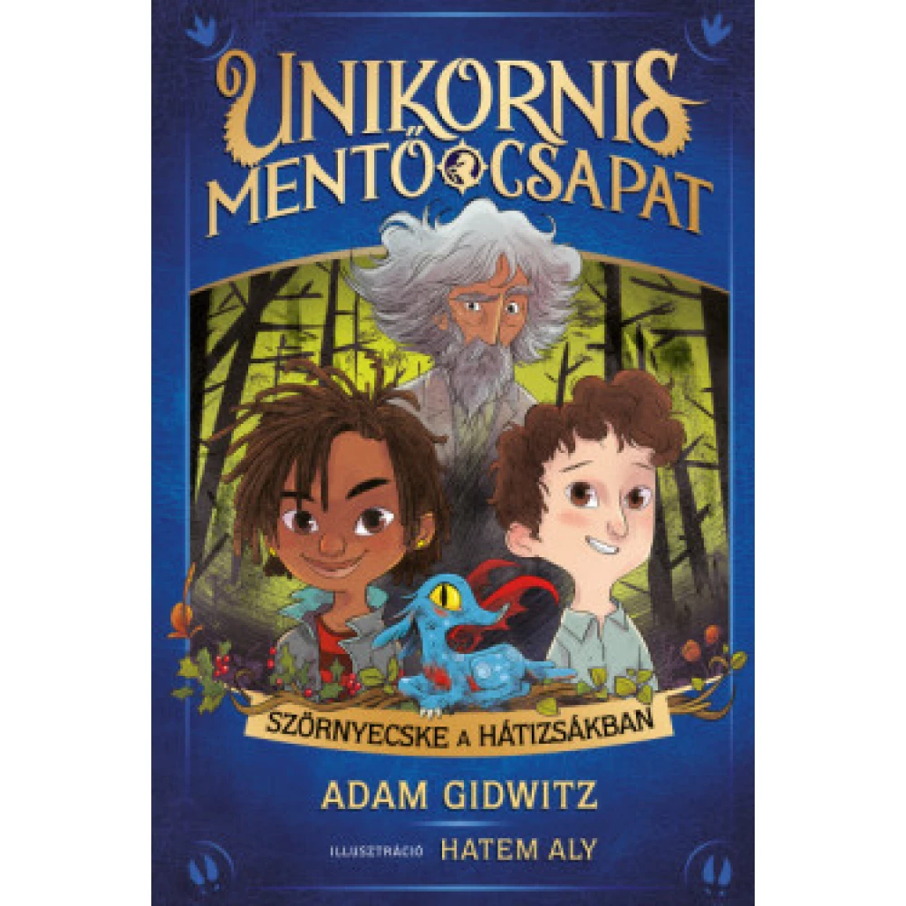 Adam Gidwitz - Szörnyecske a hátizsákban - Unikornismentő csapat
