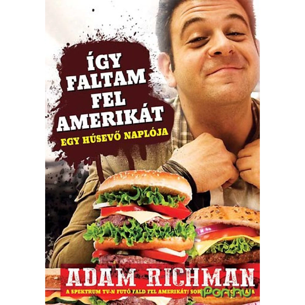 Adam Richman - Így faltam fel Amerikát! - Egy húsevő naplója