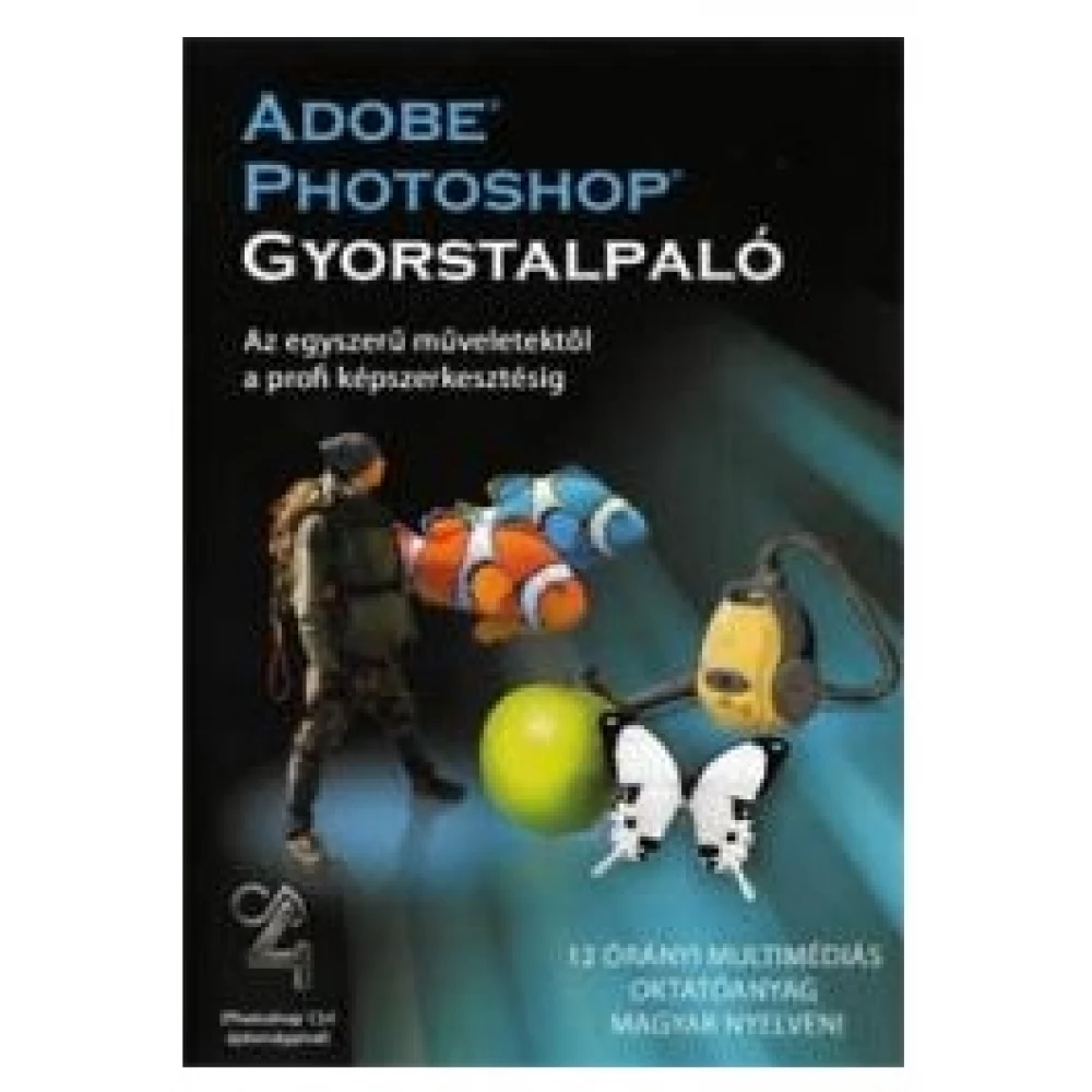 ADOBE Photoshop CS4 Gyorstalpaló Magyar