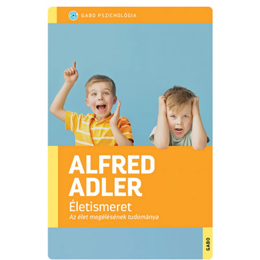Alfred Adler - Életismeret - Az élet megélésének tudománya
