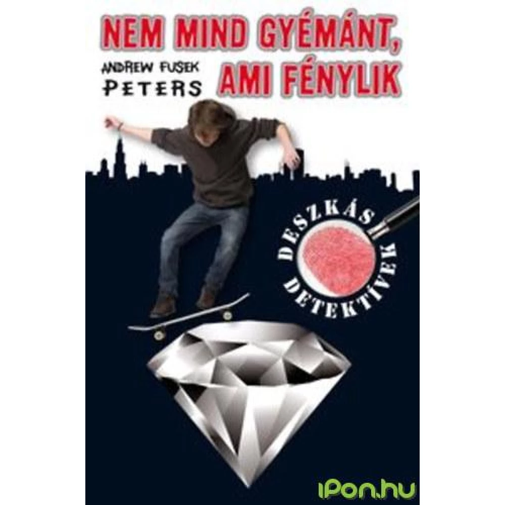 Andrew Fusek Peters - Nem mind gyémánt ami fénylik - Deszkás detektívek 2.