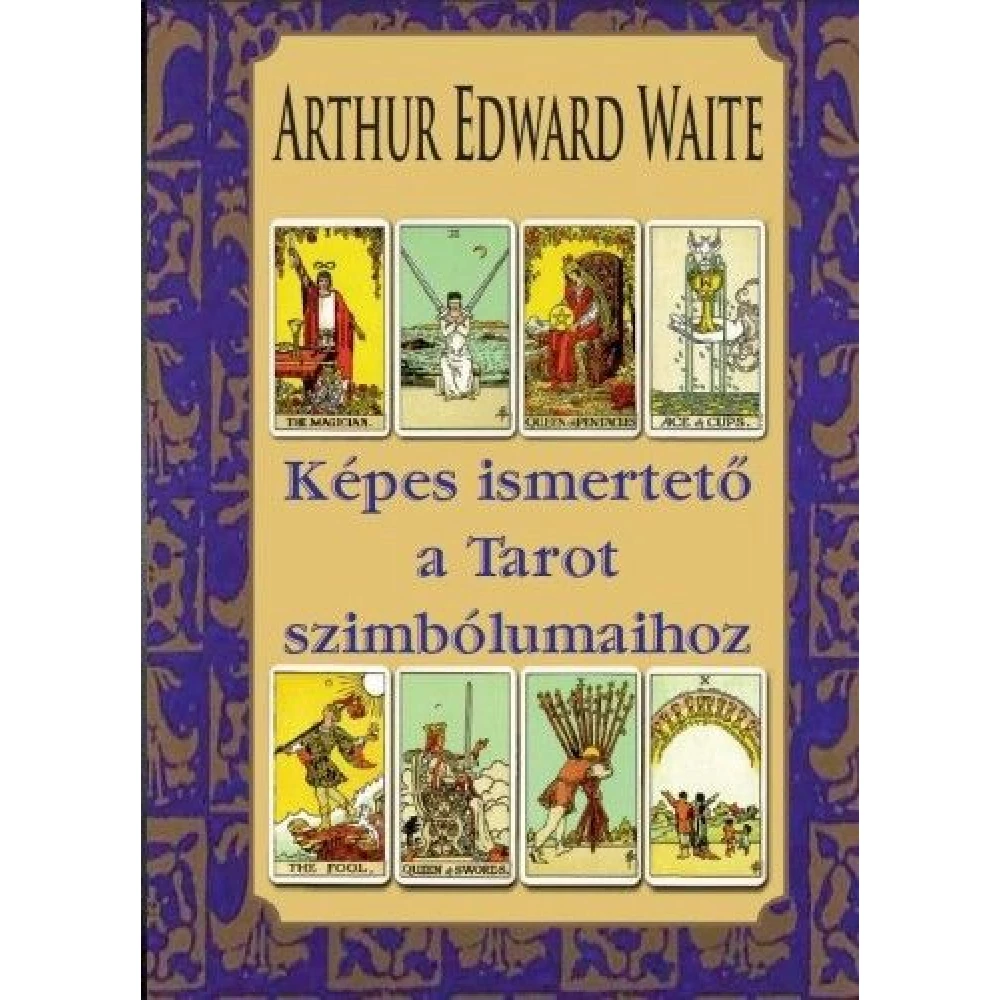 Arthur Edward Waite - Képes ismertető a Tarot szimbólumaihoz
