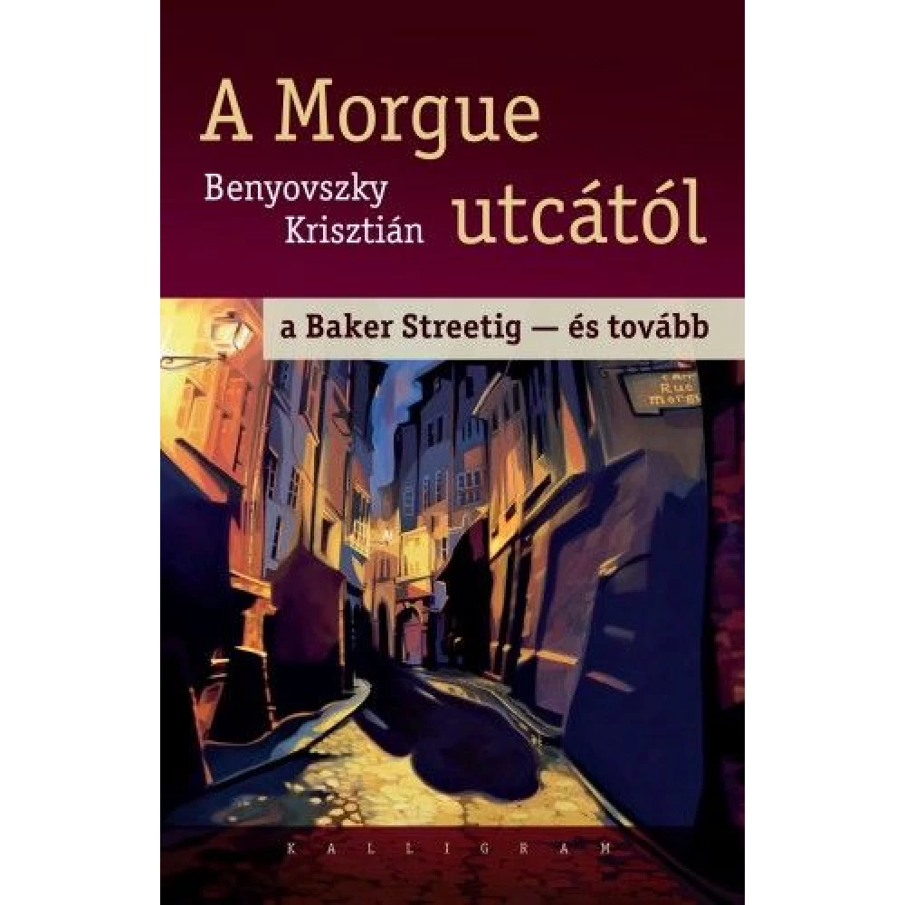 Benyovszky Krisztián - A Morgue utcától a Baker Streetig - és tovább