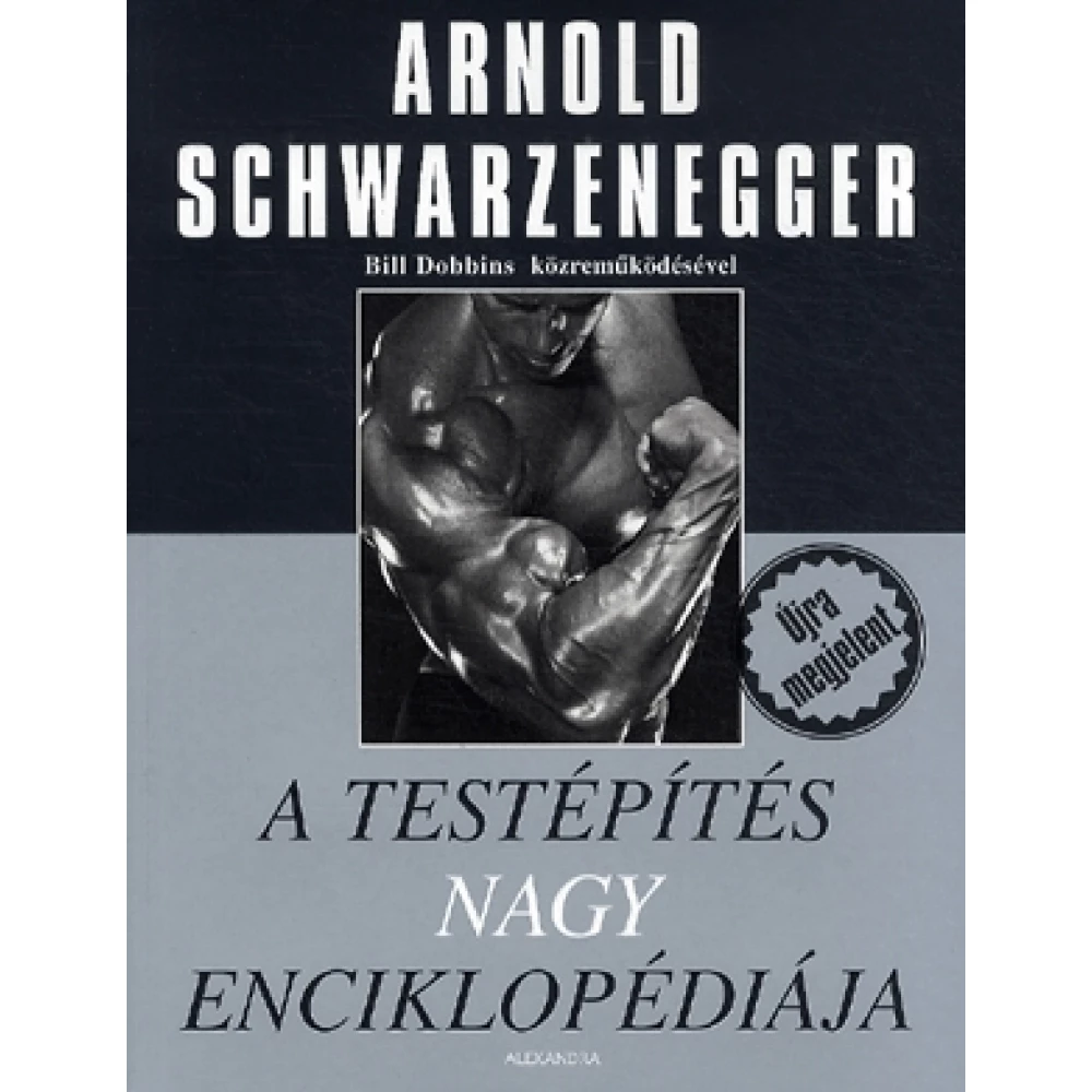 Bill Dobbins - Arnold Schwarzenegger - A testépítés nagy enciklopédiája (2018)