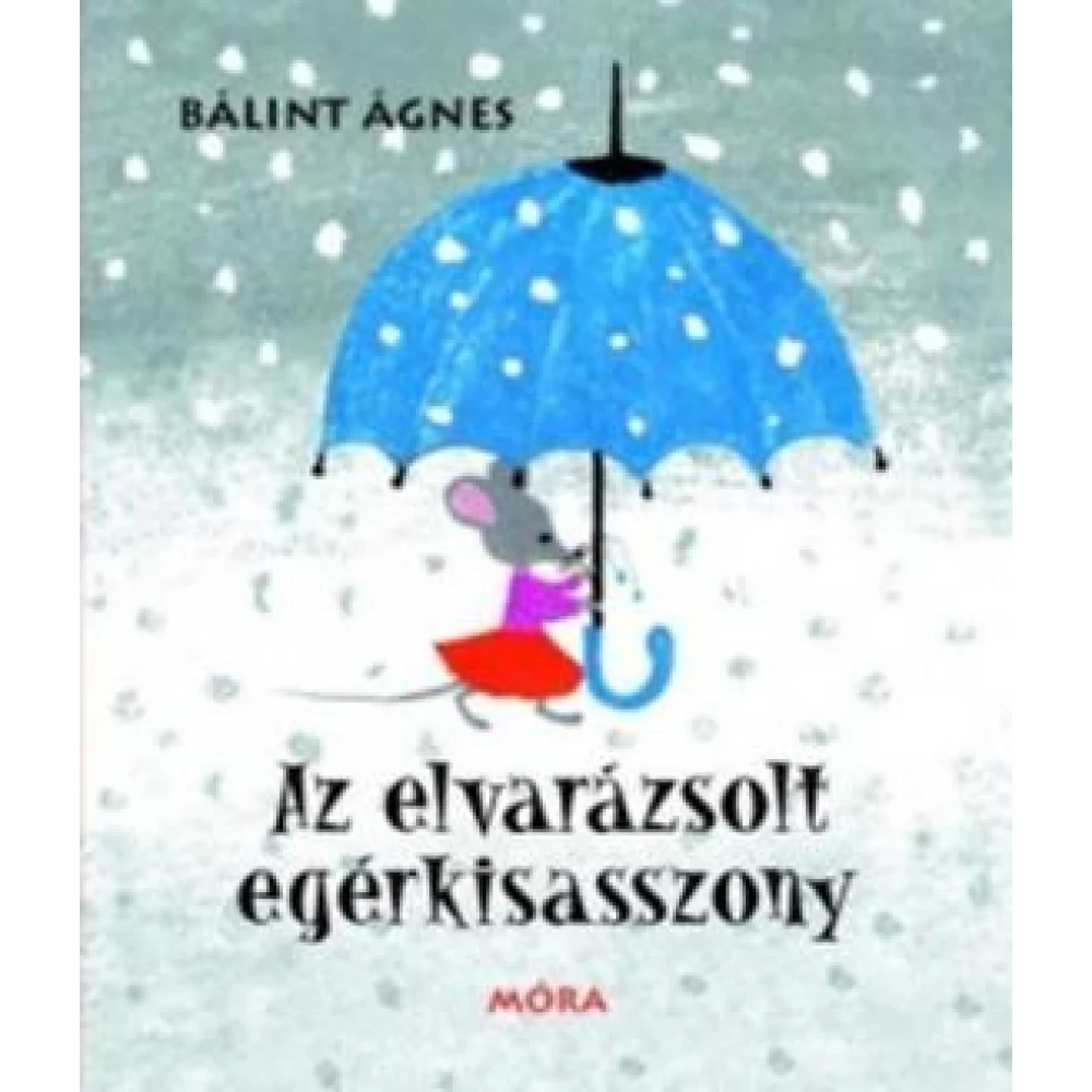 Bálint Ágnes - Az elvarázsolt egérkisasszony (2014)