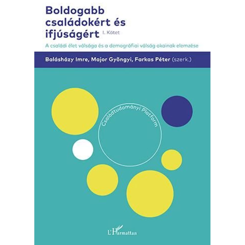 Boldogabb családokért és ifjúságért – A családi élet válsága és a demográfiai válság okainak elemzése (I. kötet)