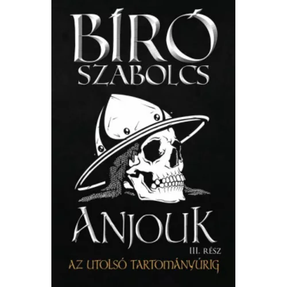 Bíró Szabolcs - Anjouk III. - Az utolsó tartományúrig