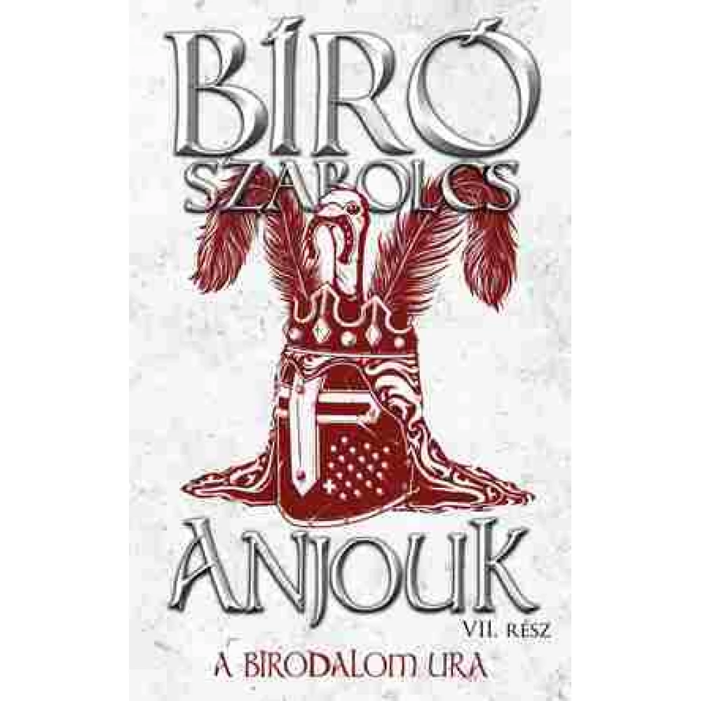 Bíró Szabolcs - Anjouk VII. - A birodalom ura