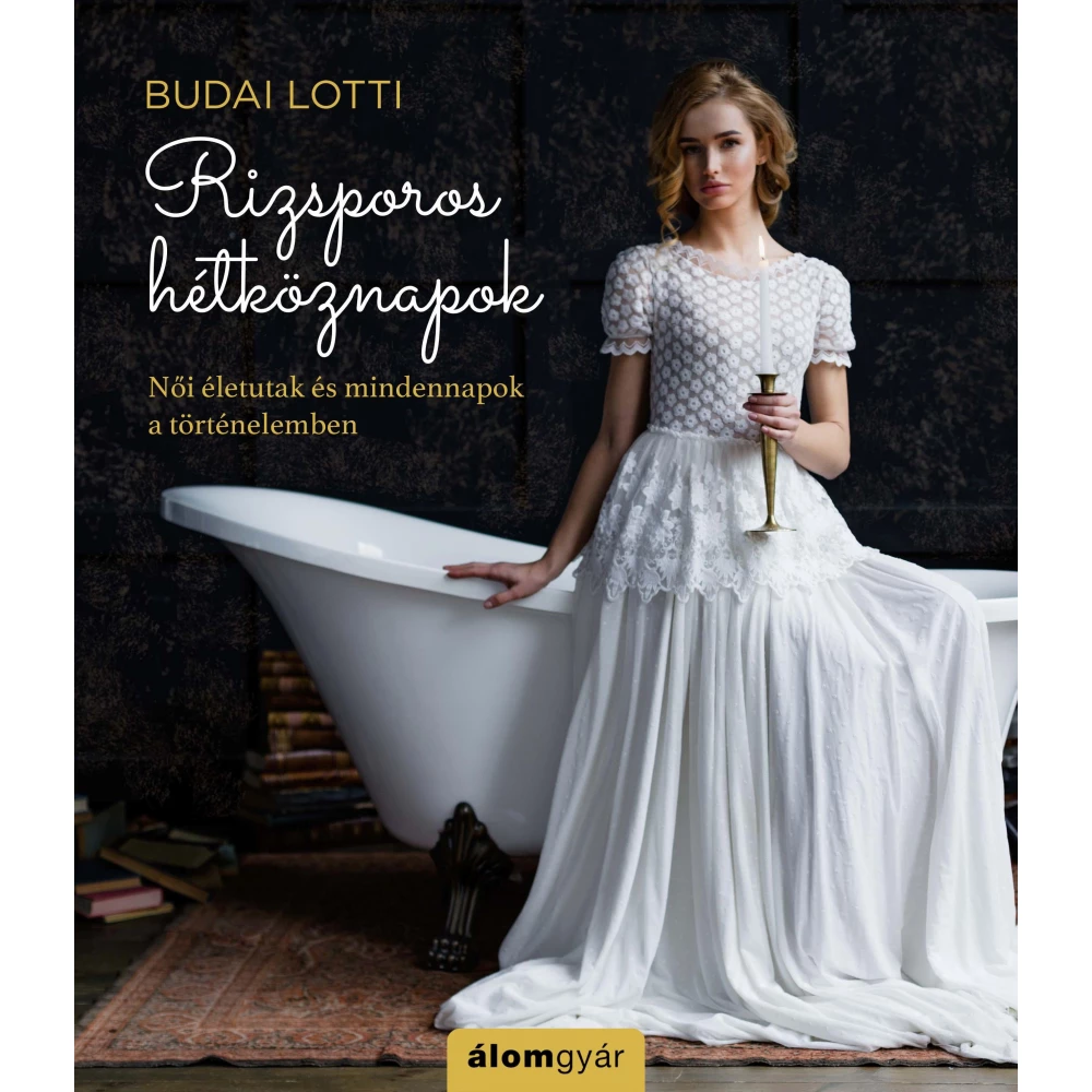 Budai Lotti - Rizsporos hétköznapok - Női életutak és mindennapok a történelemben