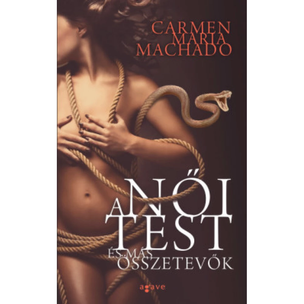 Carmen Maria Machado - A női test és más összetevők