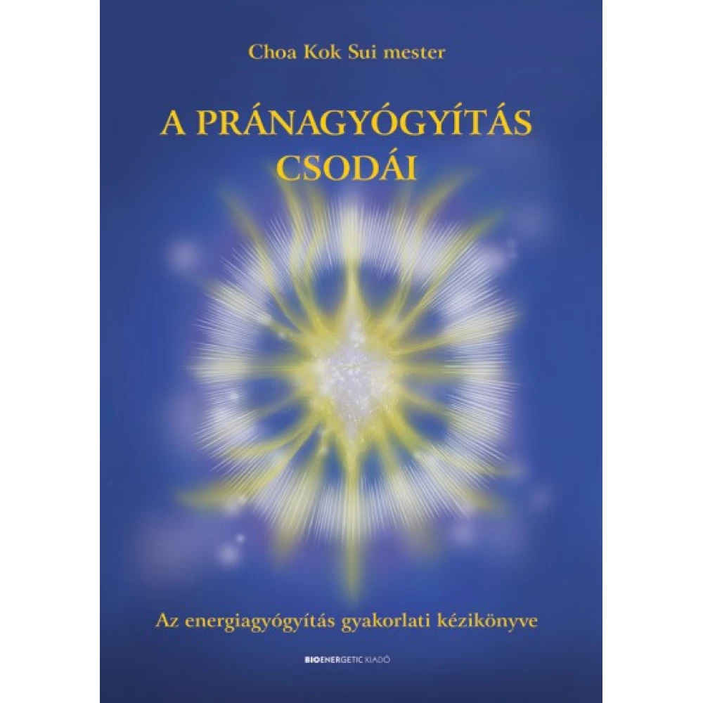 Choa Kok Sui Mester - A pránagyógyítás csodái