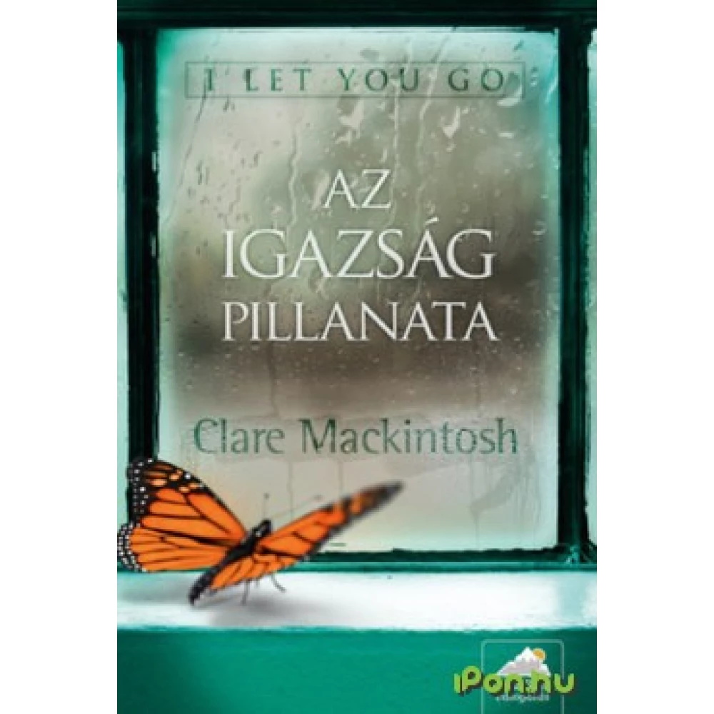 Clare Mackintosh - Az igazság pillanata (2016)