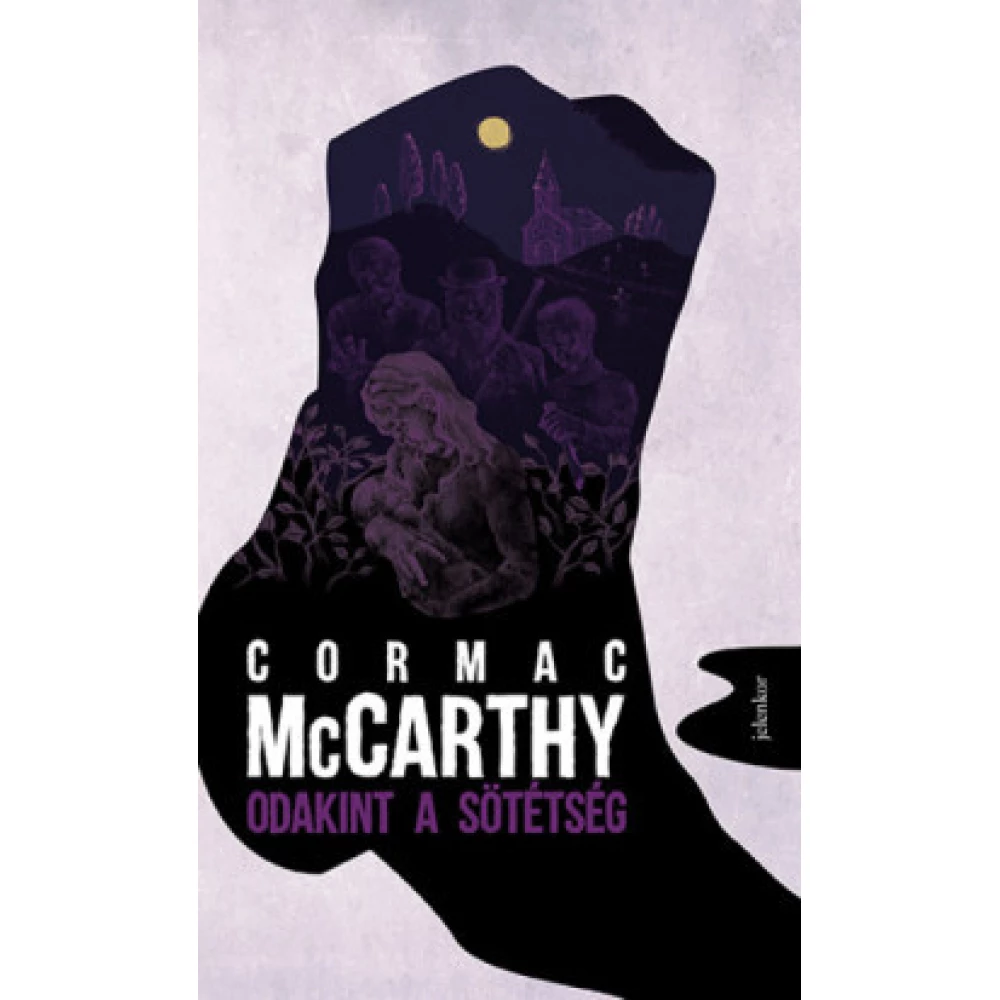 Cormac McCarthy - Odakint a sötétség