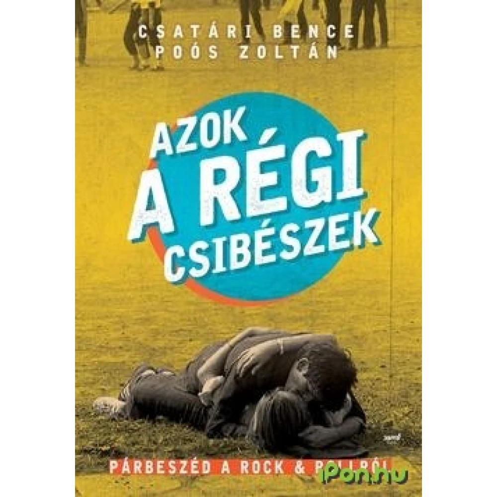 Csatári Bence, Poós Zoltán - Azok a régi csibészek - Párbeszéd a Rock n Rollról