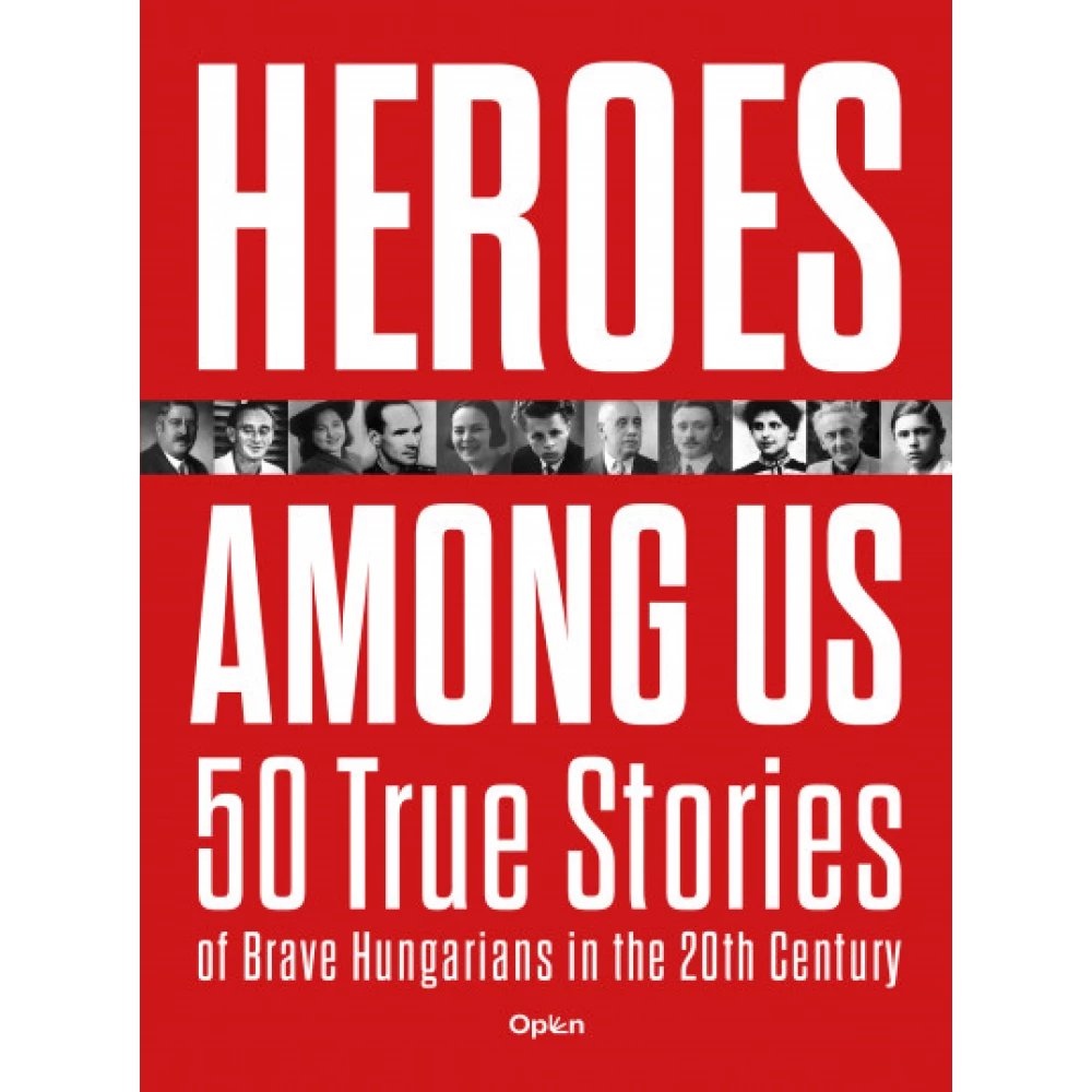 Czókos Gergely - Heroes Among Us - 50 True Stories of Brave Hungarians in the 20th Century