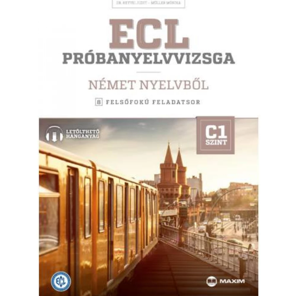 Dr. Hetyei Judit - Müller Mónika - ECL próbanyelvvizsga német nyelvből – 8 felsőfokú feladatsor – C1 szint (letölthető hanganyaggal) (MX-1278)