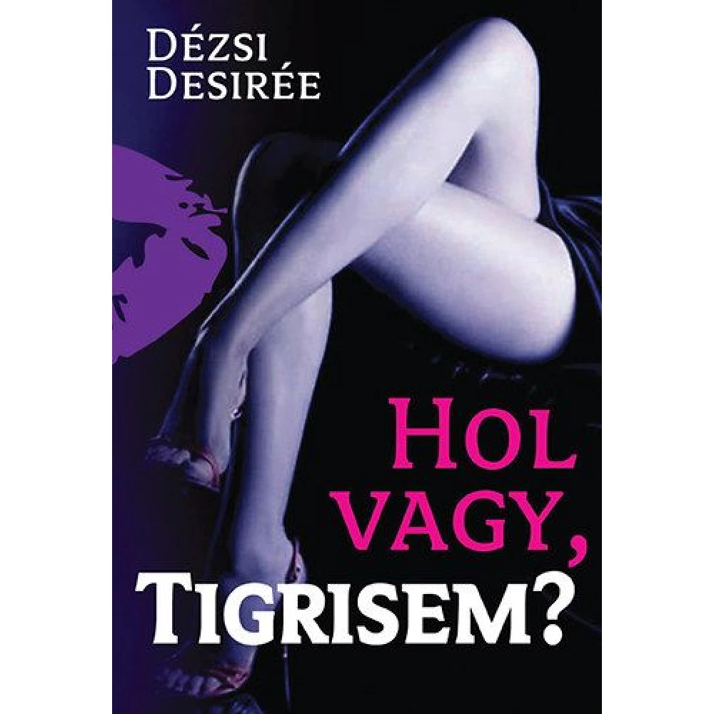 Dézsi Desirée - Hol vagy Tigrisem?