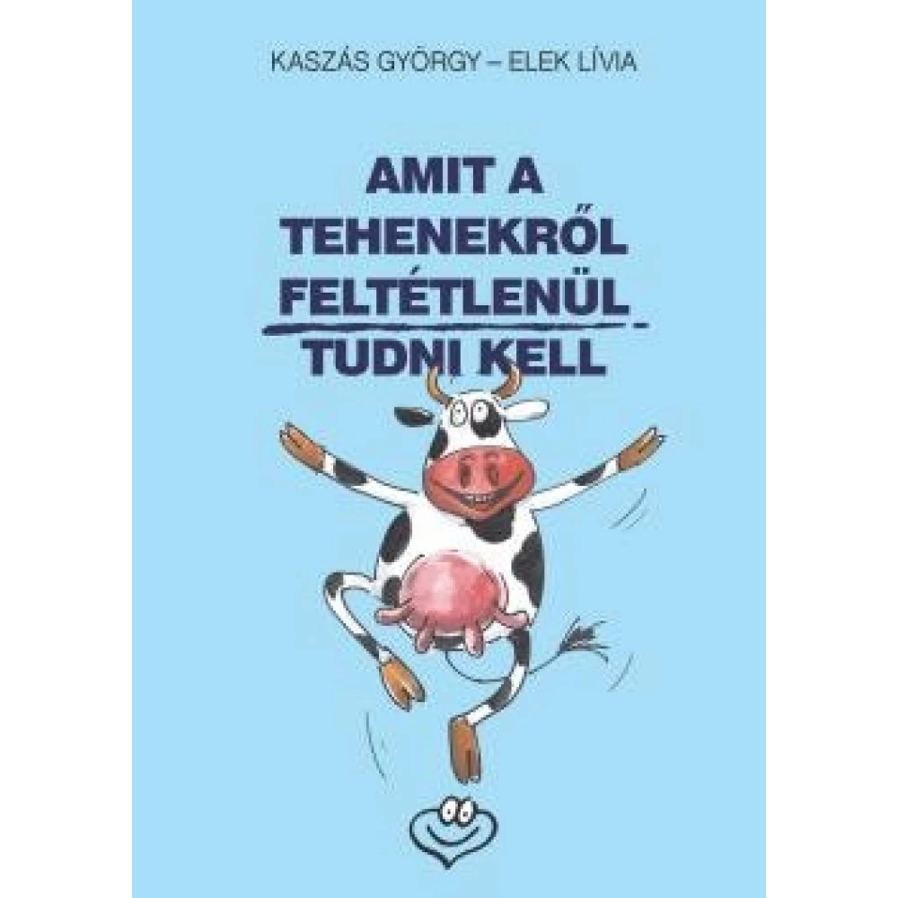 Elek Lívia, Kaszás György - Amit a tehenekről feltétlenül tudni kell (2019)