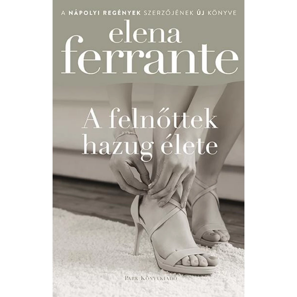 Elena Ferrante - A felnőttek hazug élete