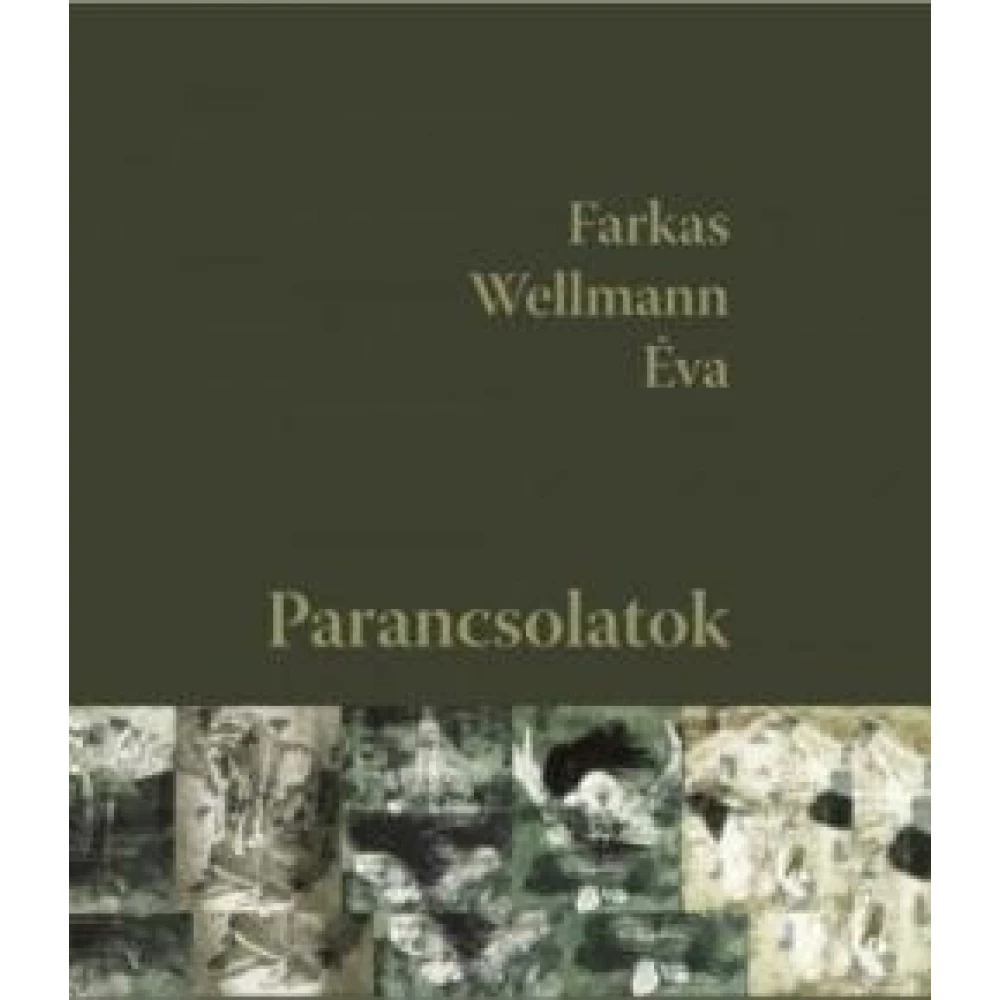 Farkas Wellmann Éva - Parancsolatok