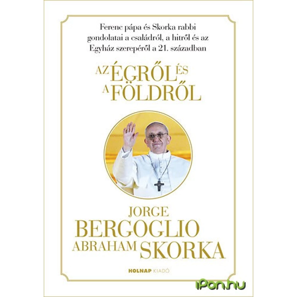 Ferenc pápa, Abraham Skorka - Az égről és a földről