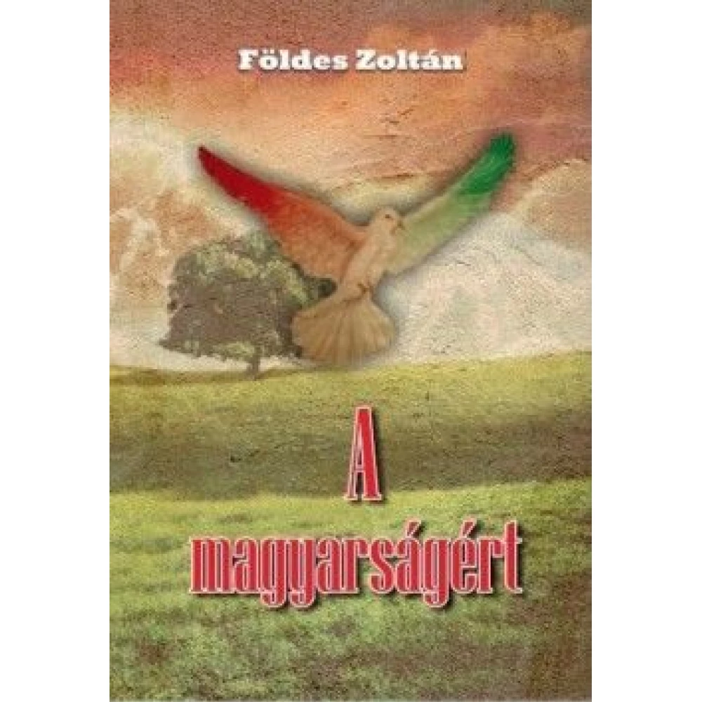 Földes Zoltán - A magyarságért