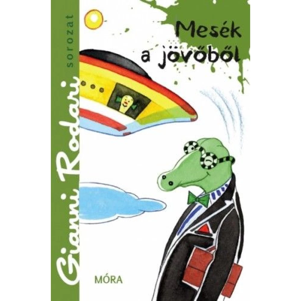 Gianni Rodari - Mesék a jövőből