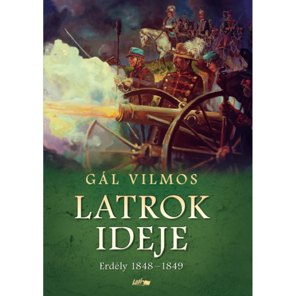 Gál Vilmos - Latrok ideje - Erdély 1848-1849