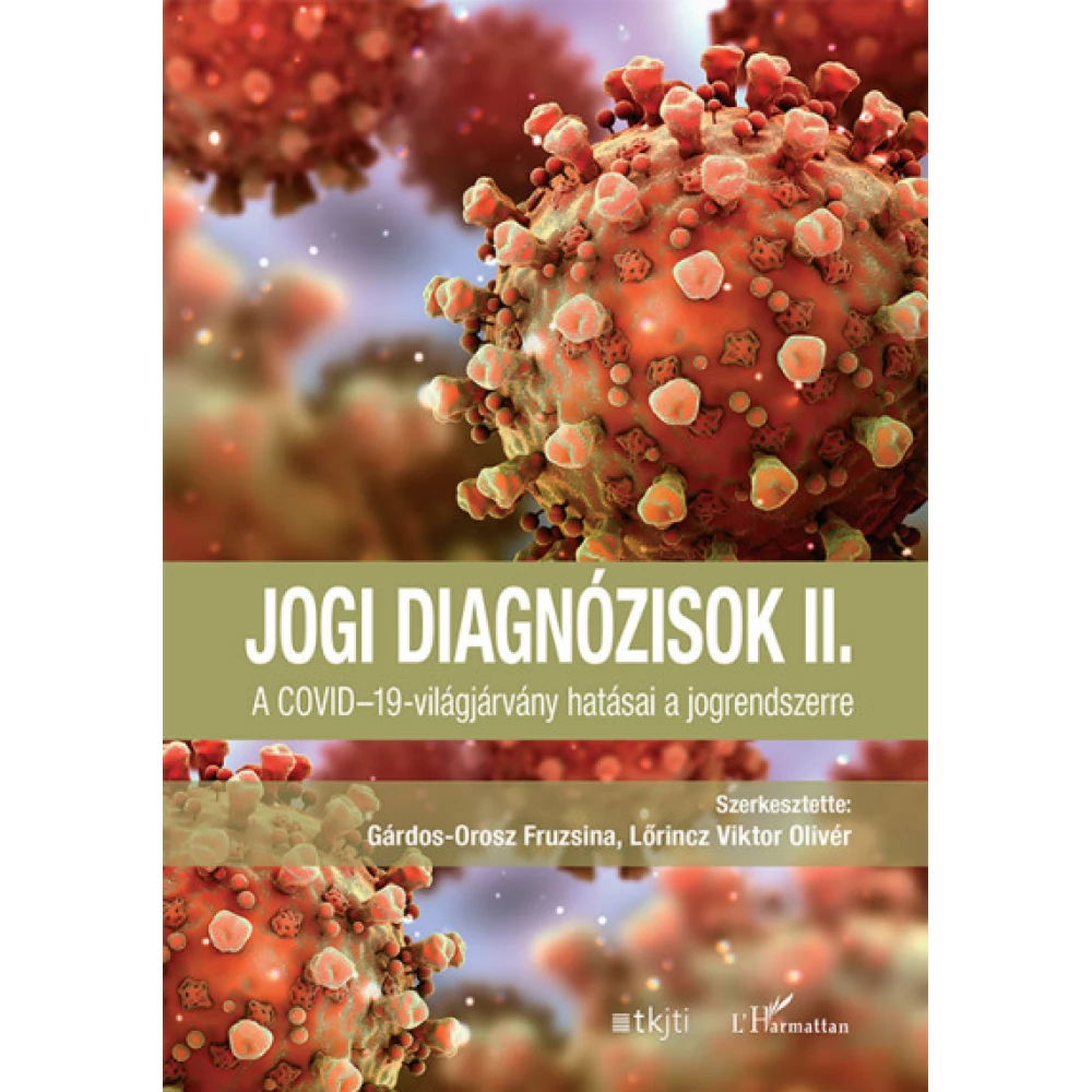 Gárdos-Orosz Fruzsina - Lőrincz Viktor Olivér - Jogi diagnózisok II. - A COVID-19-világjárvány hatásai a jogrendszerre