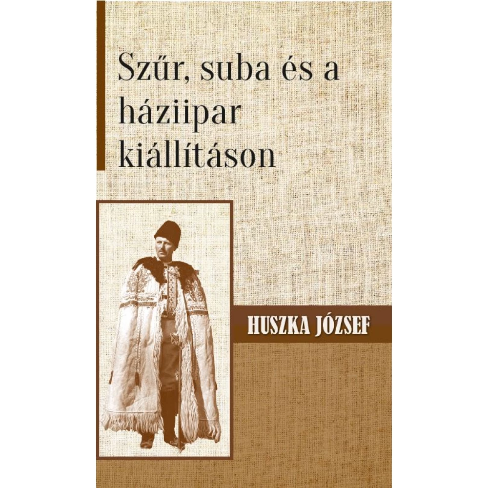 Huszka József - Szűr suba és a háziipar kiállításon
