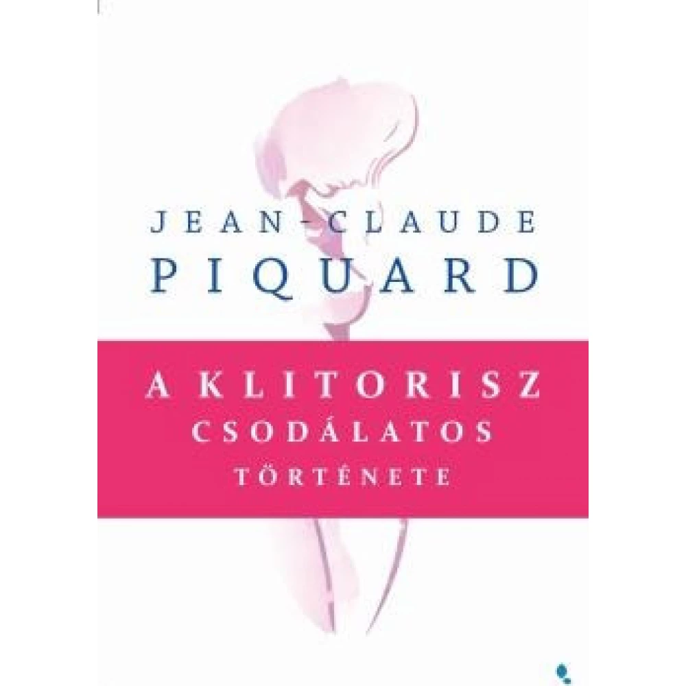 Jean-Claude Piquard - A klitorisz csodálatos története
