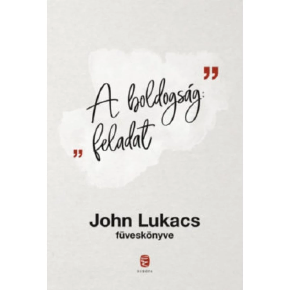 John Lukacs - A boldogság: feladat