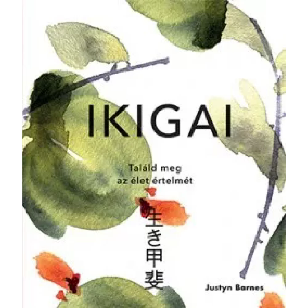 Justyn Barnes - Ikigai - Találd meg az élet értelmét (2018)