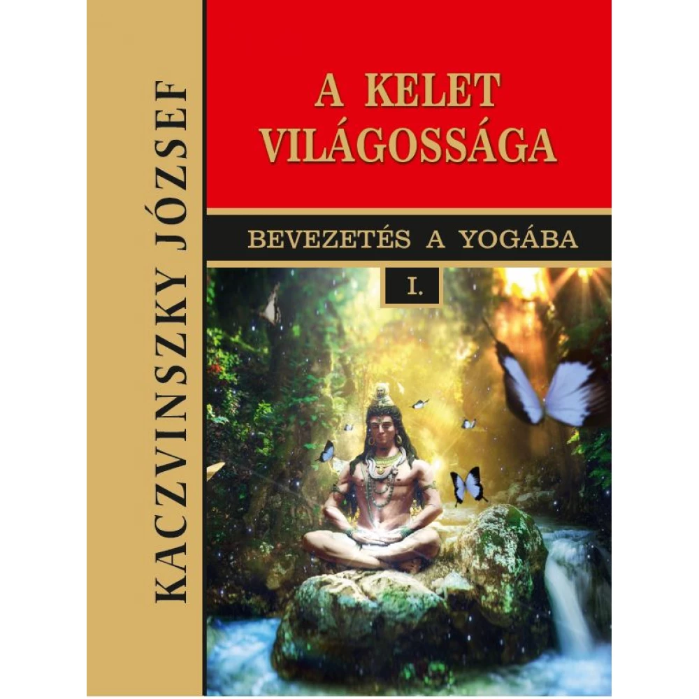 Kaczvinszky József - Kelet világossága - I. kötet