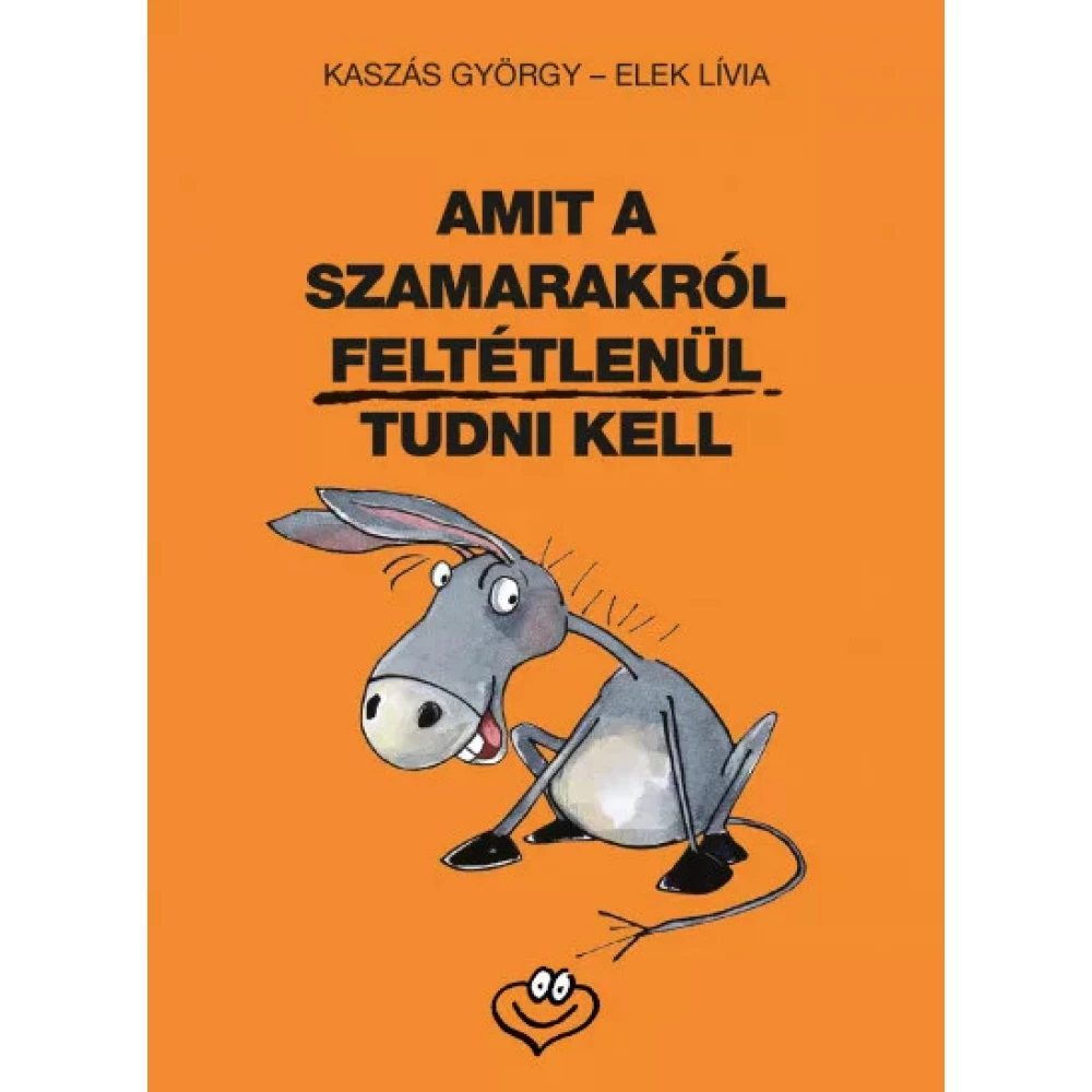 Kaszás György - Amit a szamarakról feltétlenül tudni kell