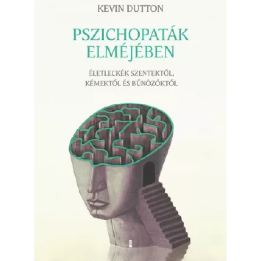 Kevin Dutton - Pszichopaták elméjében