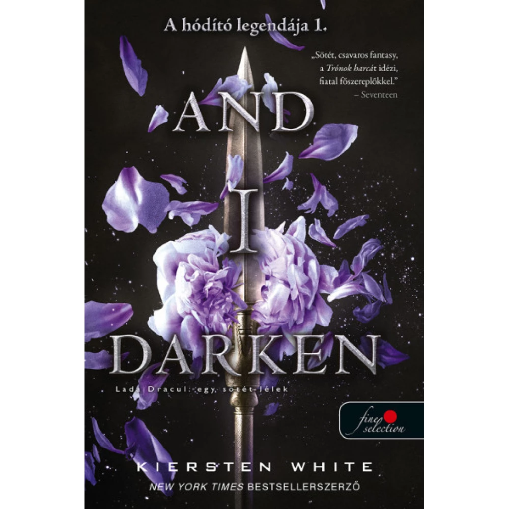 Kiersten White - And I Darken - Lada Dracul - egy sötét lélek (A hódító legendája 1.)