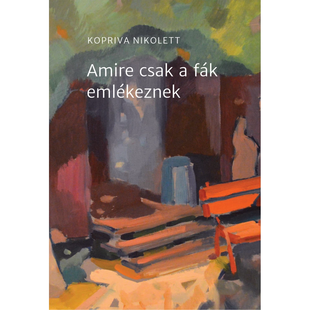 Kopriva Nikolett - Amire csak a fák emlékeznek