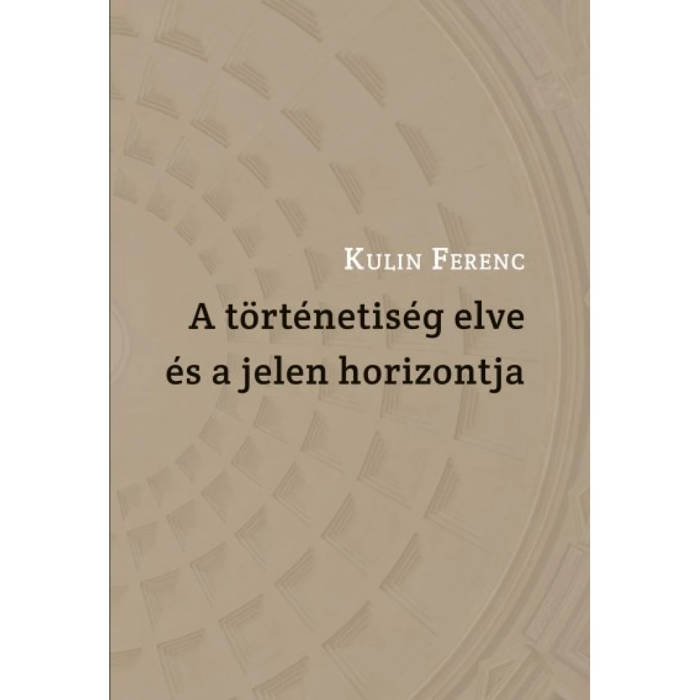 Kulin Ferenc - A történetiség elve és a jelen horizontja