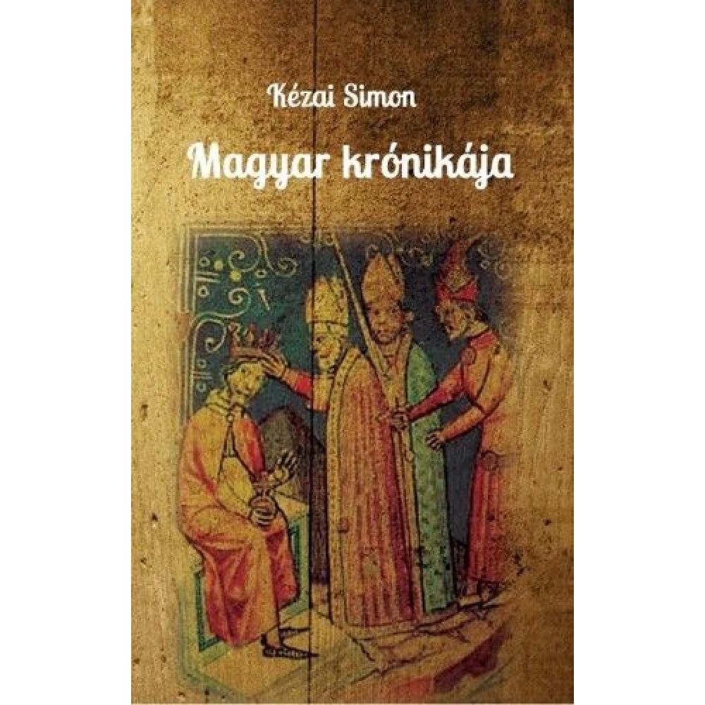 Kézai Simon - Magyar krónikája