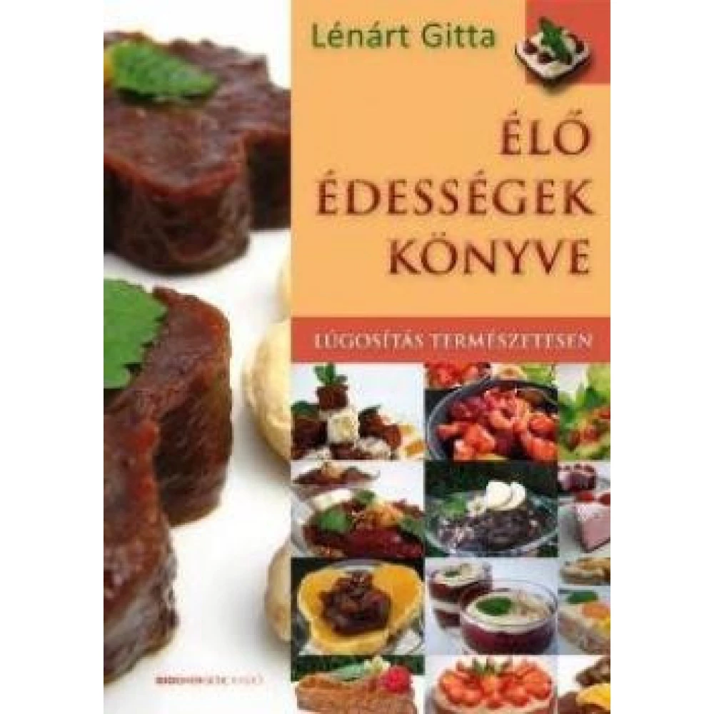 Lénárt Gitta - Élő édességek könyve (2018)