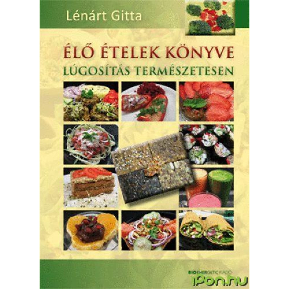 Lénárt Gitta - Élő ételek könyve - Lúgosítás természetesen
