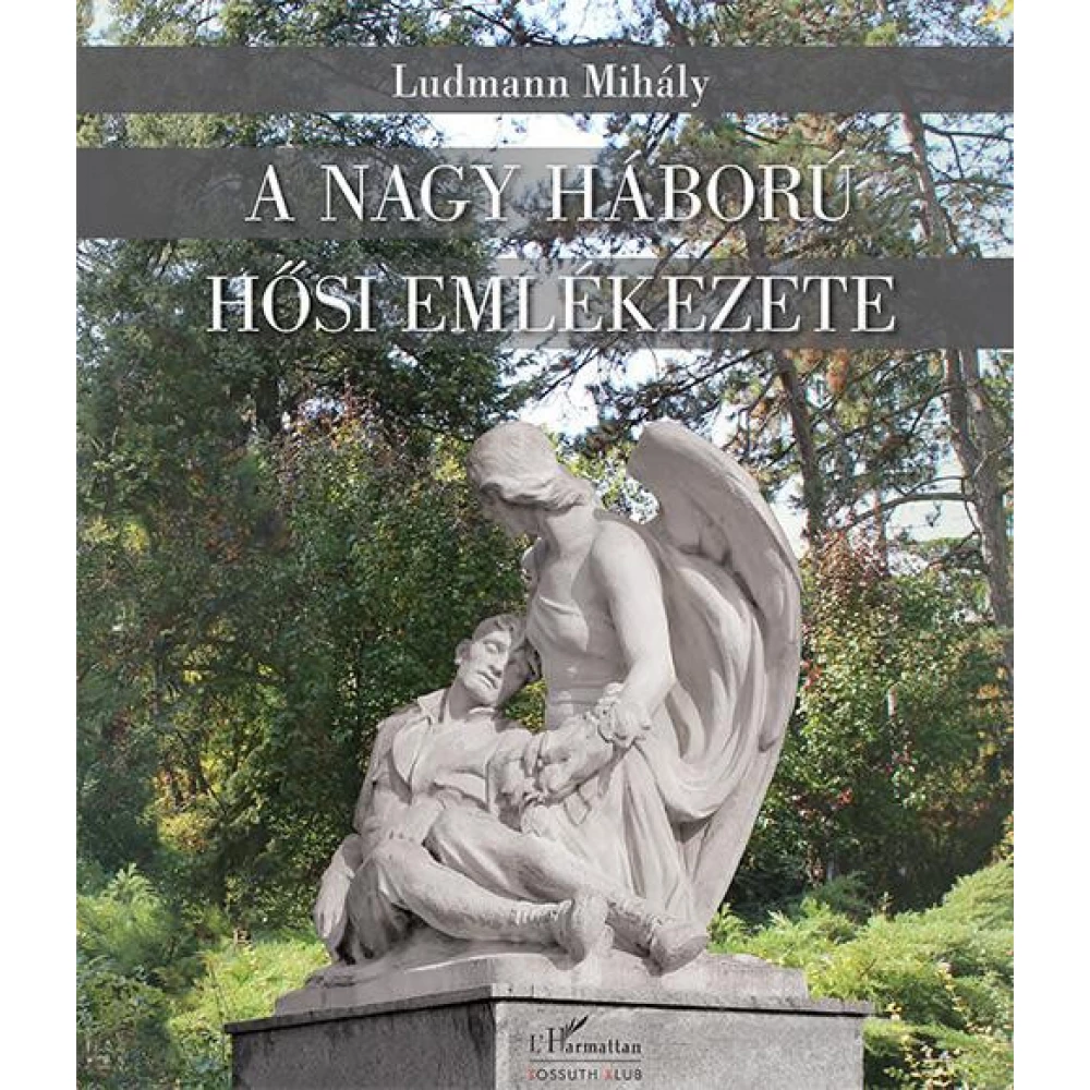 Ludmann Mihály - A Nagy Háború hősi emlékezete