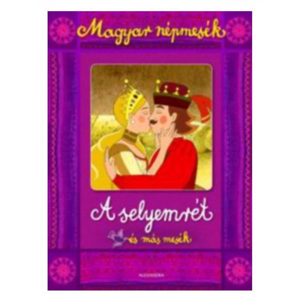 Magyar népmesék: A selyemrét és más mesék