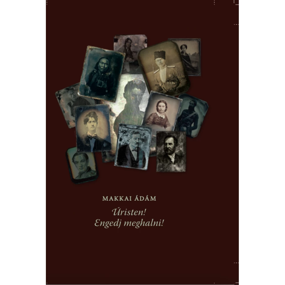 Makkai Ádám - Úristen! Engedj meghalni!