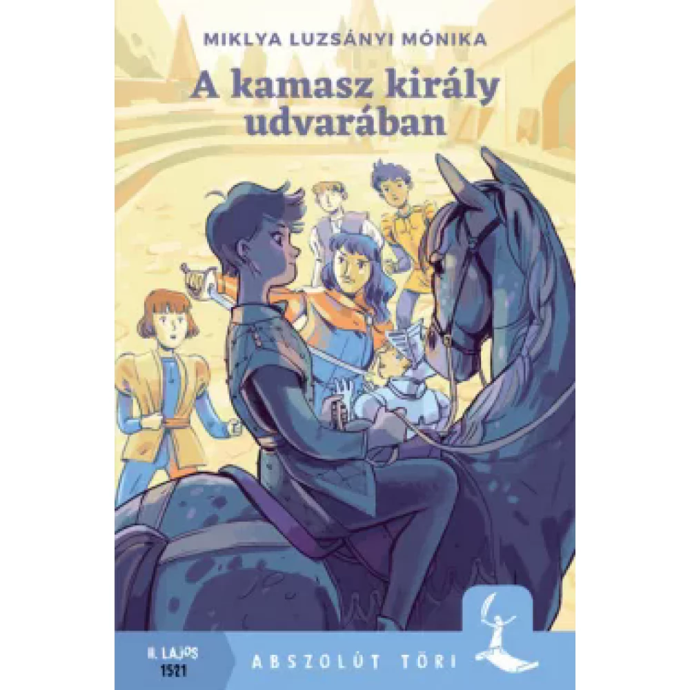 Miklya Luzsányi Mónika - A kamasz király udvarában