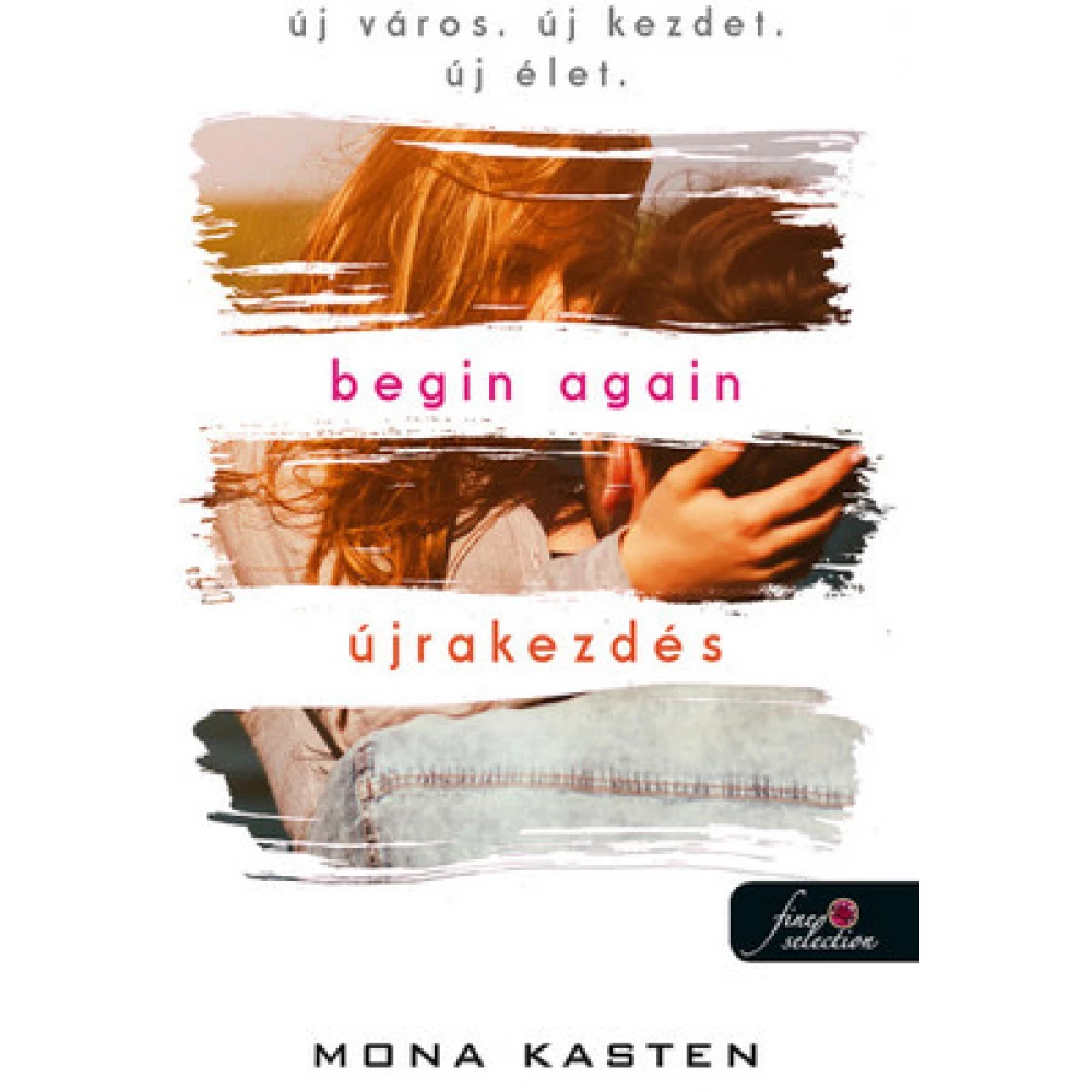 Mona Kasten - Begin Again - Újrakezdés (Újrakezdés 1.)