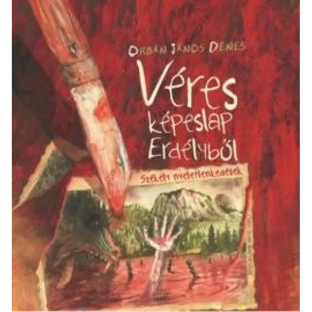Orbán János Dénes - Véres képeslap Erdélyből