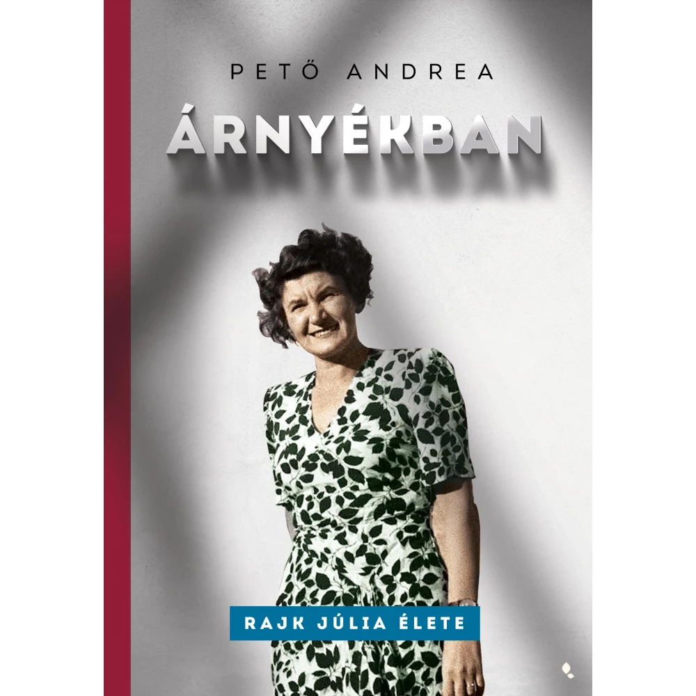 Pető Andrea - Árnyékban - Rajk Júlia élete