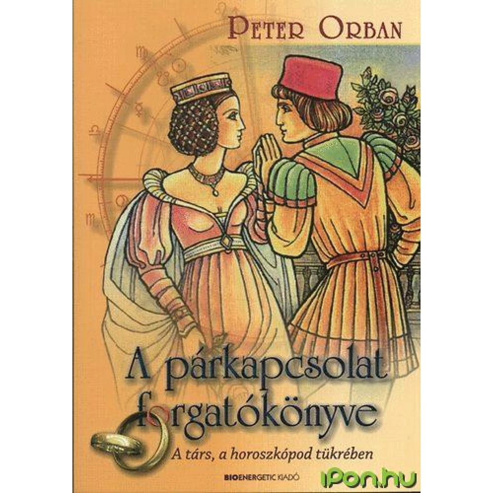 Peter Orban - A párkapcsolat forgatókönyve - A társ a horoszkópod tükrében
